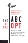 Image for The ABC of the OPT  : a legal lexicon of the Israeli control over the occupied Palestinian Territory
