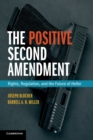 Image for The positive Second Amendment  : rights, regulations, and the future of Heller