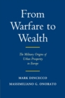 Image for From warfare to wealth  : the military origins of urban prosperity in Europe