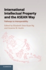 Image for International intellectual property and the ASEAN Way  : pathways to interoperability