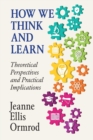 Image for How We Think and Learn : Theoretical Perspectives and Practical Implications