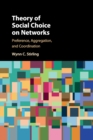 Image for Theory of social choice on networks  : preference, aggregation, and coordination