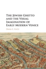 Image for The Jewish Ghetto and the Visual Imagination of Early Modern Venice