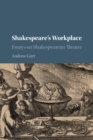 Image for Shakespeare&#39;s workplace  : essays on Shakespearean theatre