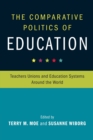 Image for The comparative politics of education  : teachers unions and education systems around the world