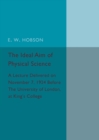 Image for The ideal aim of physical science  : a lecture delivered on November 7, 1924 before the university of London, at King&#39;s College