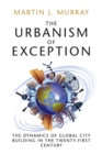 Image for The urbanism of exception  : the dynamics of global city building in the twenty-first century