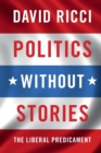 Image for Politics without stories  : the liberal predicament