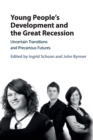 Image for Young people&#39;s development and the Great Recession  : uncertain transitions and precarious futures