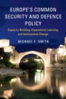 Image for Europe&#39;s common security and defence policy  : capacity-building, experiential learning, and institutional change