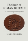 Image for The ruin of Roman Britain  : an archaeological perspective