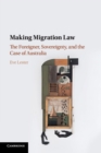 Image for Making migration law  : the foreigner, sovereignty, and the case of Australia