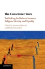 Image for The conscience wars  : rethinking the balance between religion, identity, and equality