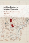 Image for Making Borders in Modern East Asia