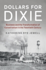 Image for Dollars for Dixie  : business and the transformation of conservatism in the twentieth century
