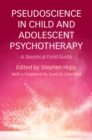 Image for Pseudoscience in child and adolescent psychotherapy  : a skeptical field guide
