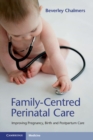 Image for Family-centred perinatal care  : improving pregnancy, birth and postpartum care