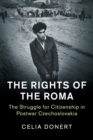 Image for The rights of the Roma  : the struggle for citizenship in postwar Czechoslovakia