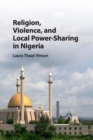 Image for Religion, violence, and local power-sharing in Nigeria