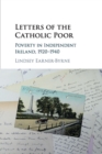 Image for Letters of the Catholic poor  : poverty in independent Ireland, 1920-1940