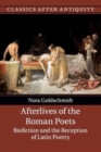 Image for Afterlives of the Roman poets  : biofiction and the reception of Latin poetry