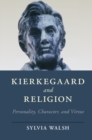 Image for Kierkegaard and religion  : personality, character, and virtue