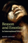 Image for Reason and emotion in international ethics