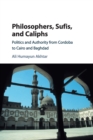 Image for Philosophers, Sufis, and Caliphs  : politics and authority from Cordoba to Cairo and Baghdad