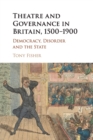 Image for Theatre and governance in Britain, 1500-1900  : democracy, disorder and the state