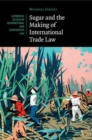 Image for Sugar and the Making of International Trade Law