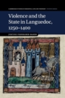 Image for Violence and the State in Languedoc, 1250–1400