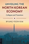 Image for Unveiling the North Korean economy  : collapse and transition