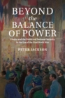Image for Beyond the balance of power  : France and the politics of national security in the era of the First World War