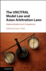 Image for The UNCITRAL model law and Asian arbitration laws  : implementation and comparisons