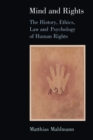 Image for Mind and rights  : the history, ethics, law and psychology of human rights
