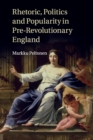 Image for Rhetoric, politics, and popularity in pre-revolutionary England