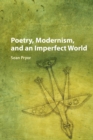 Image for Poetry, Modernism, and an Imperfect World