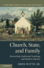 Image for Church, state, and family  : reconciling traditional teachings and modern liberties