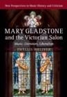 Image for Mary Gladstone and the Victorian salon  : music, literature, liberalism