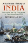 Image for A business history of India  : enterprise and the emergence of capitalism from 1700