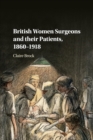 Image for British women surgeons and their patients, 1860-1918