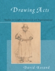 Image for Drawing acts  : studies in graphic expression and representation