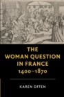 Image for The Woman Question in France, 1400–1870