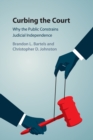 Image for Curbing the court  : why the public constrains judicial independence