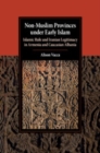 Image for Non-Muslim provinces under early Islam  : Islamic rule and Iranian legitimacy in Armenia and Caucasian Albania
