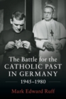 Image for The battle for the Catholic past in Germany, 1945-1980