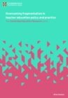 Image for Overcoming fragmentation in teacher education policy and practice
