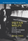 Image for Stefan Wolpe and the Avant-Garde Diaspora