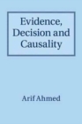 Image for Evidence, Decision and Causality