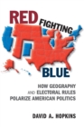 Image for Red fighting blue  : how geography and electoral rules polarize American politics